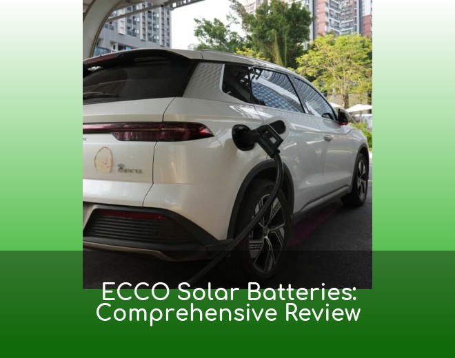 ECCO Solar Batteries: Comprehensive Review